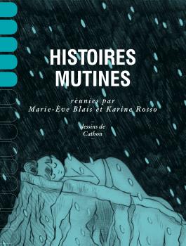 Marie-Ève Blais et Karine Rosso (dir), Histoires mutines, Montréal, Remue-Ménage, 2016, 162 p.