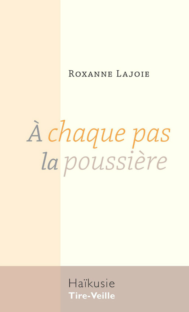 La vie en 17 syllabes. À chaque pas la poussière de Roxanne Lajoie